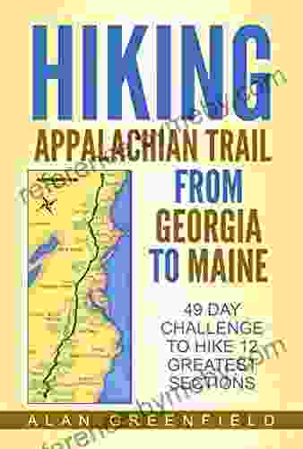 Hiking Appalachian Trail From Georgia to Maine: 49 day Challenge to Hike 12 Greatest Sections of A T