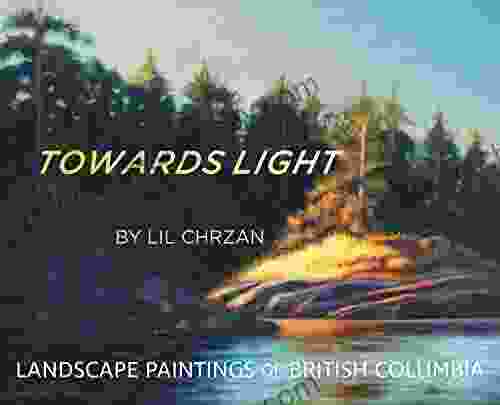 Towards Light: Landscape Paintings Of British Columbia