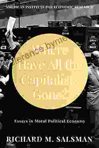 Where Have All the Capitalists Gone?: Essays in Moral Political Economy