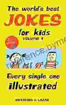 The World S Best Jokes For Kids Volume 1: Every Single One Illustrated