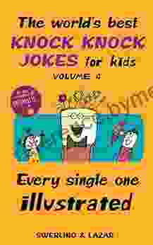 The World S Best Knock Knock Jokes For Kids Volume 4: Every Single One Illustrated