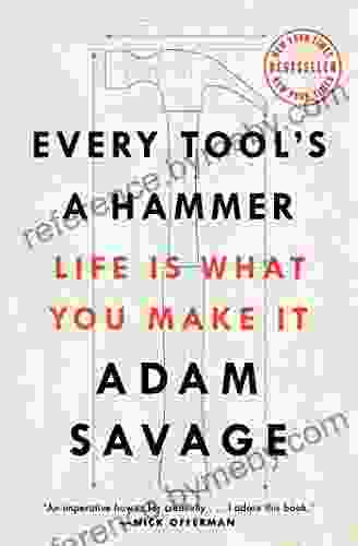 Every Tool S A Hammer: Life Is What You Make It