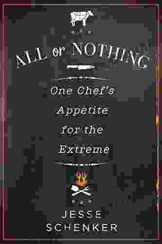 All Or Nothing: One Chef S Appetite For The Extreme