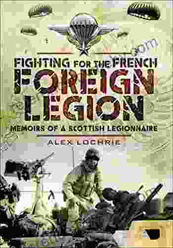 Fighting For The French Foreign Legion: Memoirs Of A Scottish Legionnaire