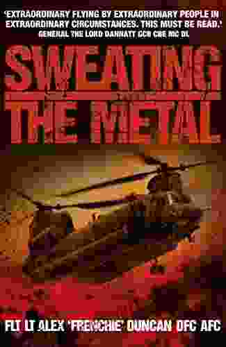 Sweating The Metal: Flying Under Fire A Chinook Pilot S Blistering Account Of Life Death And Dust In Afghanistan