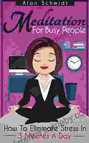 Meditation: For Busy People How To Eliminate Stress In 3 Minutes A Day (Mindfulness For Beginners)