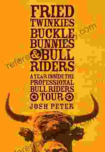 Fried Twinkies Buckle Bunnies Bull Riders: A Year Inside the Professional Bull Riders Tour