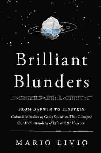 Brilliant Blunders: From Darwin to Einstein Colossal Mistakes by Great Scientists That Changed Our Understanding of Life and the Universe