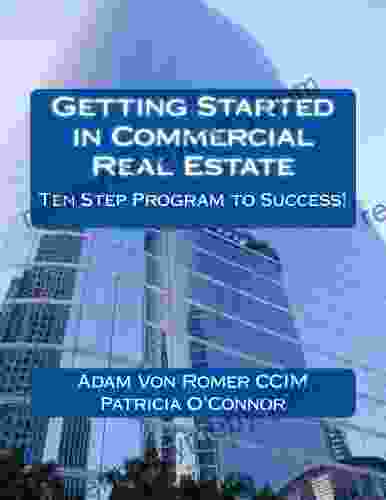 Getting Started In Commercial Real Estate Ten Step Program To Success