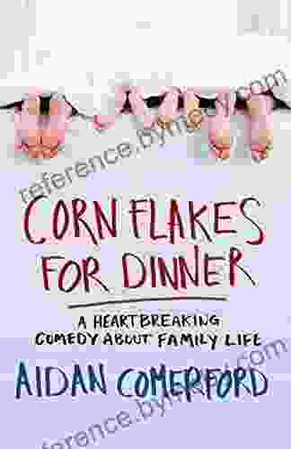 Corn Flakes For Dinner: A Heartbreaking Comedy About Family Life