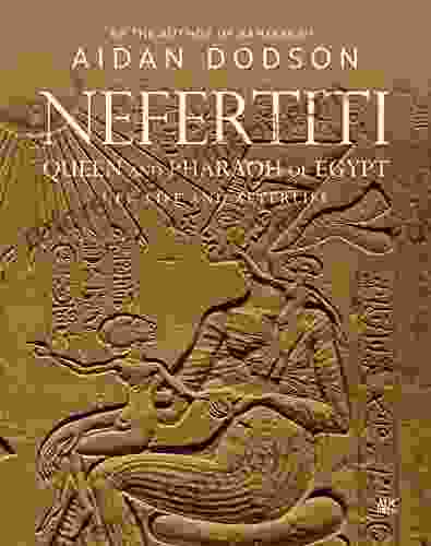 Nefertiti Queen and Pharaoh of Egypt: Her Life and Afterlife (Lives and Afterlives)