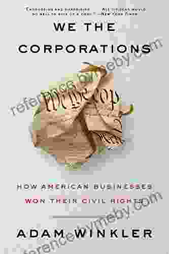 We the Corporations: How American Businesses Won Their Civil Rights