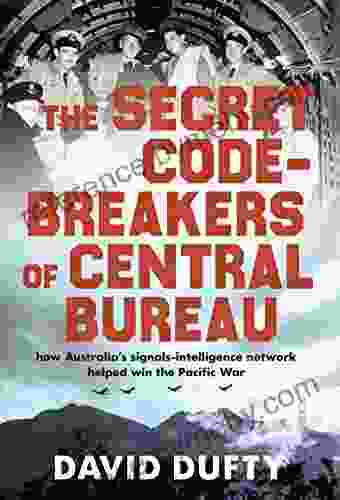 The Secret Code Breakers of Central Bureau: how Australia s signals intelligence network helped win the Pacific War