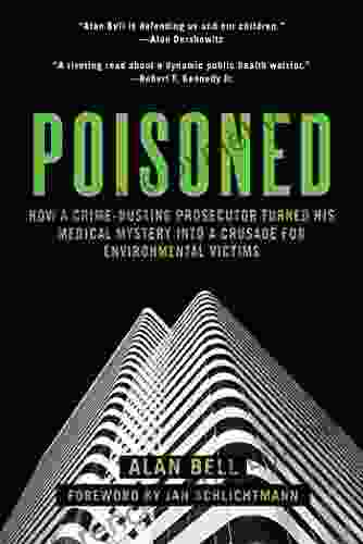 Poisoned: How a Crime Busting Prosecutor Turned His Medical Mystery into a Crusade for Environmental Victims