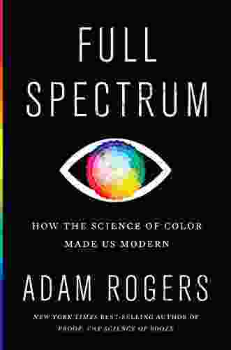 Full Spectrum: How The Science Of Color Made Us Modern