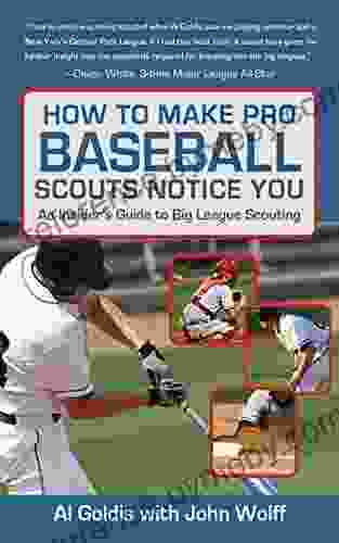 How To Make Pro Baseball Scouts Notice You: An Insider S Guide To Big League Scouting