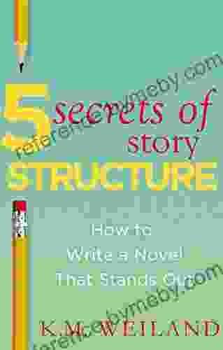 5 Secrets of Story Structure: How to Write a Novel That Stands Out (Helping Writers Become Authors 6)