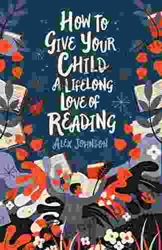 How To Give Your Child A Lifelong Love Of Reading