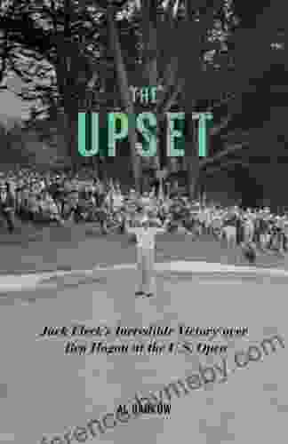 The Upset: Jack Fleck s Incredible Victory over Ben Hogan at the U S Open