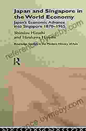 Japan And Singapore In The World Economy: Japan S Economic Advance Into Singapore 1870 1965