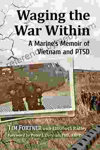 Waging The War Within: A Marine S Memoir Of Vietnam And PTSD