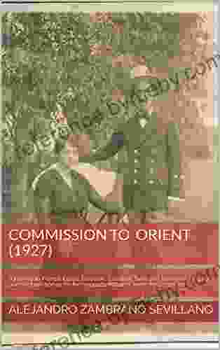 Commission To Orient (1927): A Journey To France Egypt Palestine Lebanon Syria And Turkey Seeking Out Pure Arabian Horses For The Yeguada Militar Of Jerez De La Frontera