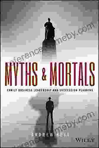 Myths and Mortals: Family Business Leadership and Succession Planning (Wiley Finance)