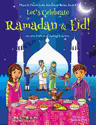 Let S Celebrate Ramadan Eid (Muslim Festival Of Fasting Sweets) (Maya Neel S India Adventure 4)