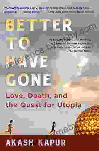 Better To Have Gone: Love Death And The Quest For Utopia In Auroville