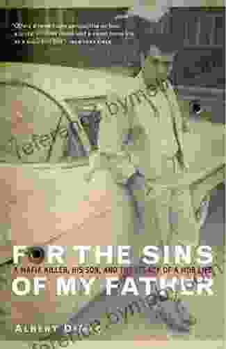 For The Sins Of My Father: A Mafia Killer His Son And The Legacy Of A Mob Life