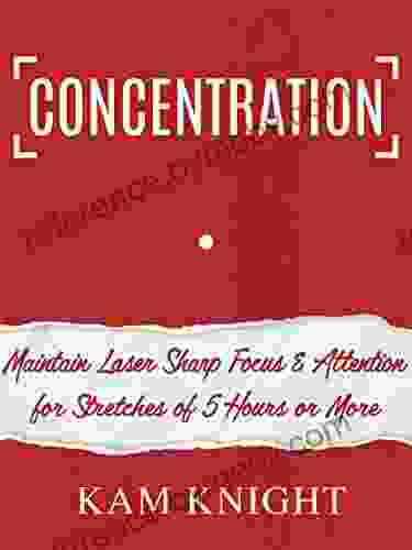 Concentration: Maintain Laser Sharp Focus And Attention For Stretches Of 5 Hours Or More (Mental Performance)