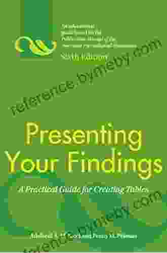 Presenting Your Findings: A Practical Guide For Creating Tables Sixth Edition