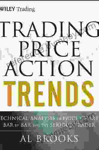 Trading Price Action Trends: Technical Analysis Of Price Charts Bar By Bar For The Serious Trader (Wiley Trading 540)