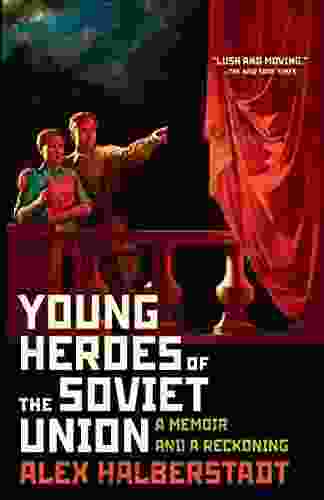 Young Heroes Of The Soviet Union: A Memoir And A Reckoning