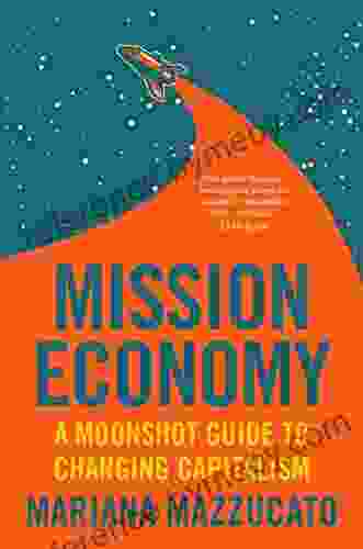 Mission Economy: A Moonshot Guide to Changing Capitalism