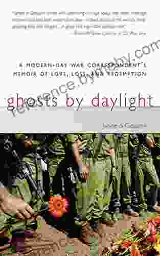 Ghosts By Daylight: A Modern Day War Correspondent S Memoir Of Love Loss And Redemption