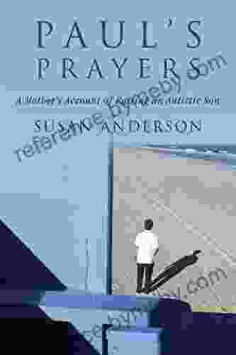 Paul S Prayers: A Mother S Account Of Raising An Autistic Son