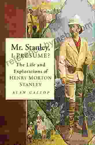 Mr Stanley I Presume?: The Life and Explorations of Henry Morton Stanley