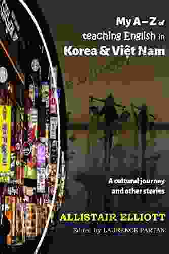 My A Z Of Teaching English In Korea And Vietnam: A Cultural Journey And Other Stories