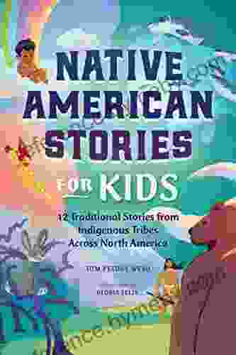 Native American Stories For Kids: 12 Traditional Stories From Indigenous Tribes Across North America