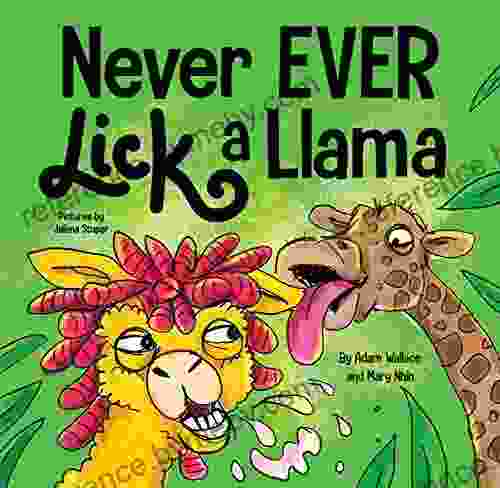 Never EVER Lick a Llama: A Funny Rhyming Read Aloud Story Kid s Picture