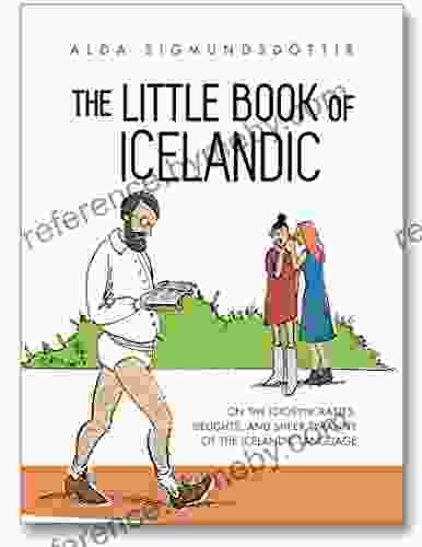 The Little Of Icelandic: On The Idiosyncrasies Delights And Sheer Tyranny Of The Icelandic Language