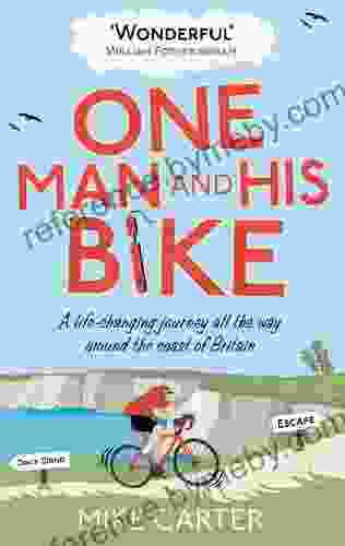 One Man and His Bike: A Life Changing Journey All the Way Around the Coast of Britain