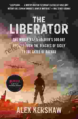 The Liberator: One World War II Soldier s 500 Day Odyssey from the Beaches of Sicily to the Gates of Dachau