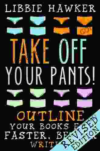 Take Off Your Pants : Outline Your For Faster Better Writing: Revised Edition