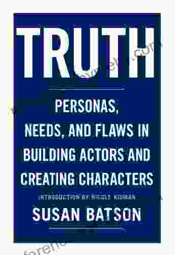 Truth: Personas Needs And Flaws In The Art Of Building Actors And Creating Characters