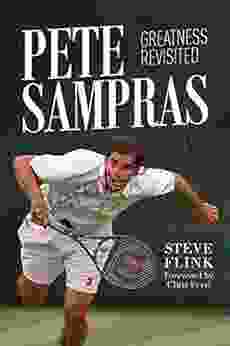 Pete Sampras: Greatness Revisited Steve Flink