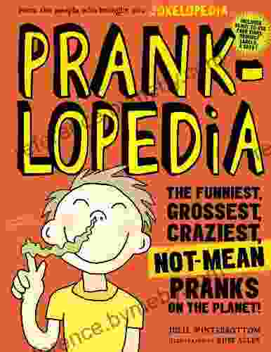 Pranklopedia: The Funniest Grossest Craziest Not Mean Pranks On The Planet