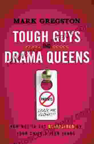 Tough Guys and Drama Queens: How Not to Get Blindsided by Your Child s Teen Years