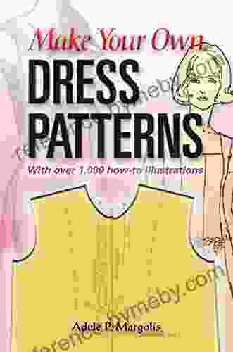 Make Your Own Dress Patterns: A Primer In Patternmaking For Those Who Like To Sew